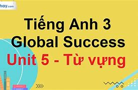 Từ Vựng Tiếng Anh Lớp 5 Global Success Unit 5