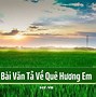 Viết Một Bài Văn Kể Về Quê Hương Của Em